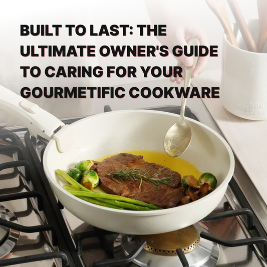 Built to Last: The Ultimate Owner's Guide to Caring for Your Gourmet Cookware